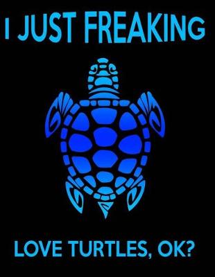 Book cover for I Just Freaking Love Turtles Ok