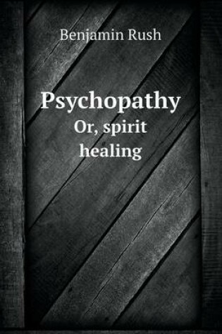 Cover of Psychopathy Or, spirit healing