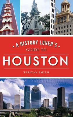 Cover of History Lover's Guide to Houston