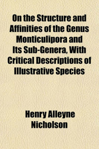 Cover of On the Structure and Affinities of the Genus Monticulipora and Its Sub-Genera, with Critical Descriptions of Illustrative Species