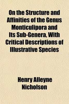 Book cover for On the Structure and Affinities of the Genus Monticulipora and Its Sub-Genera, with Critical Descriptions of Illustrative Species