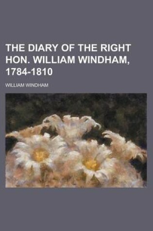 Cover of The Diary of the Right Hon. William Windham, 1784-1810