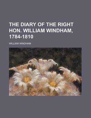 Book cover for The Diary of the Right Hon. William Windham, 1784-1810