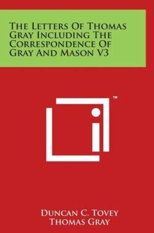 Cover of The Letters Of Thomas Gray Including The Correspondence Of Gray And Mason V3