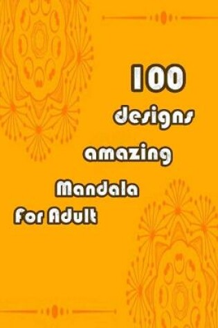 Cover of 100 designs amazing mandala for adults