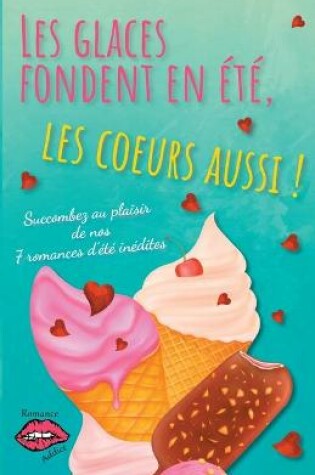 Cover of Les glaces fondent en été, les coeurs aussi !