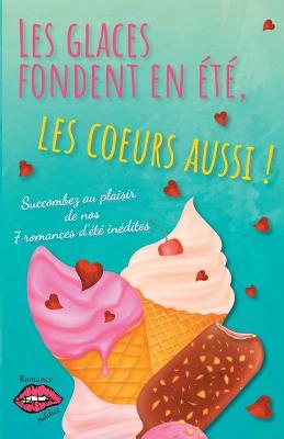 Book cover for Les glaces fondent en été, les coeurs aussi !