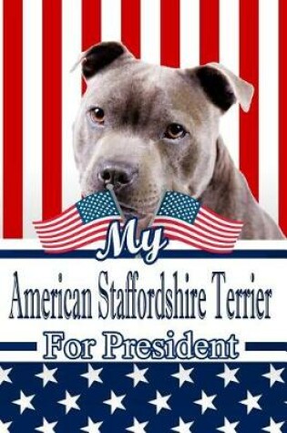 Cover of My American Staffordshire Terrier for President