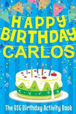 Cover of Happy Birthday Carlos - The Big Birthday Activity Book