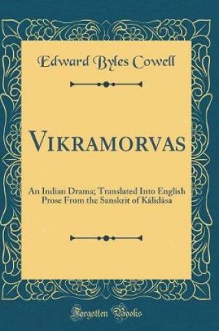 Cover of Vikramorvas??: An Indian Drama; Translated Into English Prose From the Sanskrit of K?lid?sa (Classic Reprint)