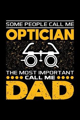 Book cover for Some People Call Me Optician The Most Important Call Me Dad