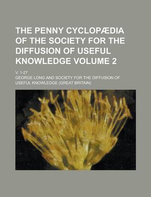 Book cover for The Penny Cyclopaedia of the Society for the Diffusion of Useful Knowledge; V. 1-27 Volume 2