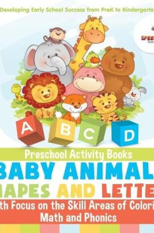 Cover of Preschool Activity Books of Baby Animals, Shapes and Letters with Focus on the Skill Areas of Coloring, Math and Phonics. Developing Early School Success from PreK to Kindergarten