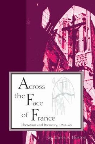 Cover of Across the Face of France  Liberation and Recovery, 1944-63