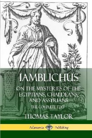 Cover of Iamblichus on the Mysteries of the Egyptians, Chaldeans, and Assyrians: The Complete Text (Hardcover)