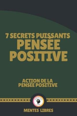 Cover of 7 Secrets Puissants Pensee Positive - Action de la Pensee Positive
