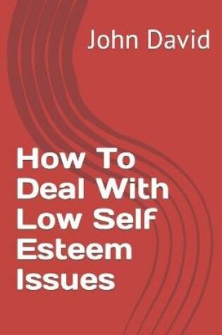 Cover of How To Deal With Low Self Esteem Issues