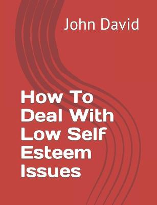 Book cover for How To Deal With Low Self Esteem Issues