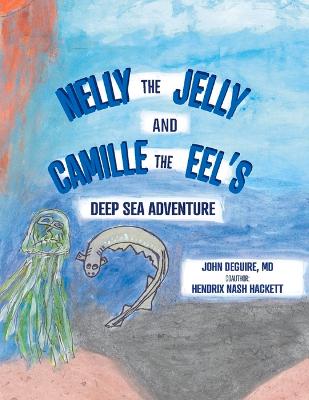 Book cover for NELLY the JELLY and CAMILLE the EEL'S DEEP SEA ADVENTURE