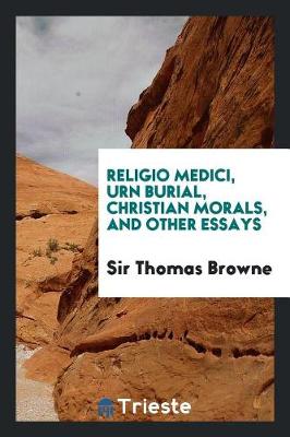 Book cover for Religio Medici, Urn Burial, Christian Morals, and Other Essays