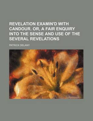 Book cover for Revelation Examin'd with Candour. Or, a Fair Enquiry Into the Sense and Use of the Several Revelations