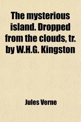 Book cover for The Mysterious Island. Dropped from the Clouds, Tr. by W.H.G. Kingston