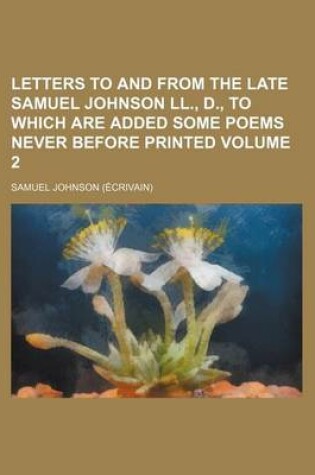 Cover of Letters to and from the Late Samuel Johnson LL., D., to Which Are Added Some Poems Never Before Printed Volume 2