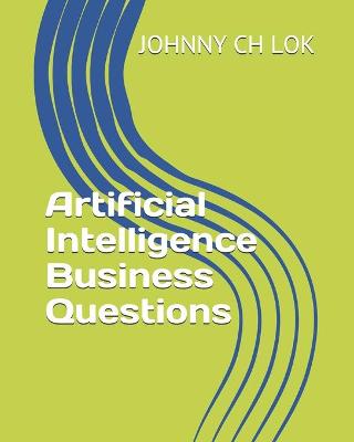 Book cover for Artificial Intelligence Business Questions
