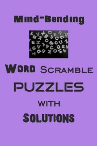 Cover of Mind-Bending Word Scramble puzzles with Solutions