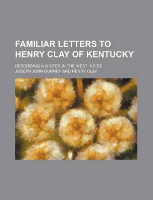 Book cover for Familiar Letters to Henry Clay of Kentucky; Describing a Winter in the West Indies