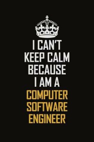 Cover of I Can't Keep Calm Because I Am A Computer Software Engineer