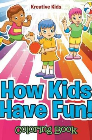 Cover of How Kids Have Fun! Coloring Book
