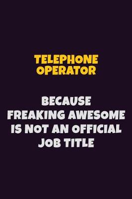 Book cover for Telephone Operator, Because Freaking Awesome Is Not An Official Job Title