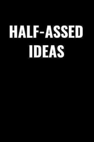 Cover of Half-Assed Ideas