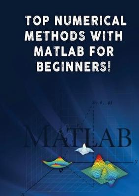 Book cover for Top Numerical Methods With Matlab For Beginners!