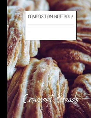 Book cover for croissant breads Composition Notebook