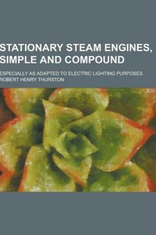 Cover of Stationary Steam Engines, Simple and Compound; Especially as Adapted to Electric Lighting Purposes