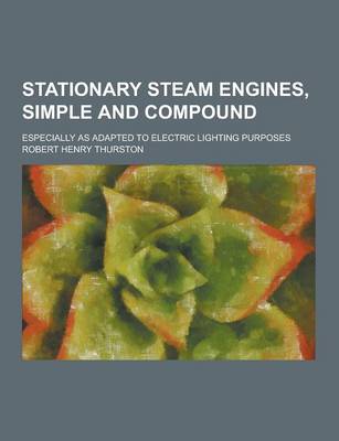 Book cover for Stationary Steam Engines, Simple and Compound; Especially as Adapted to Electric Lighting Purposes