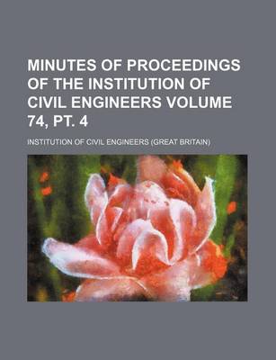 Book cover for Minutes of Proceedings of the Institution of Civil Engineers Volume 74, PT. 4