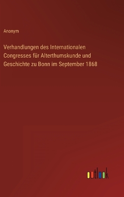 Book cover for Verhandlungen des Internationalen Congresses für Alterthumskunde und Geschichte zu Bonn im September 1868