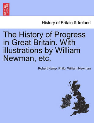 Book cover for The History of Progress in Great Britain. with Illustrations by William Newman, Etc.