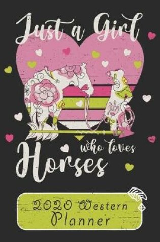 Cover of Just A Girl Who Loves Horses 2020 Western Planner