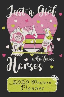 Book cover for Just A Girl Who Loves Horses 2020 Western Planner