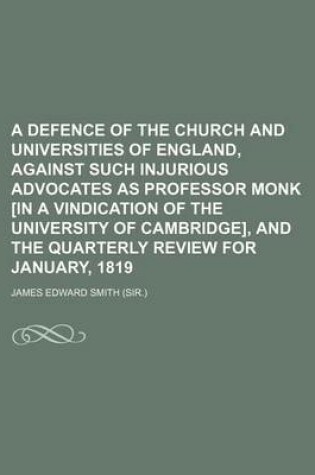 Cover of A Defence of the Church and Universities of England, Against Such Injurious Advocates as Professor Monk [In a Vindication of the University of Cambridge], and the Quarterly Review for January, 1819