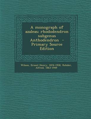 Book cover for A Monograph of Azaleas; Rhododendron Subgenus Anthodendron - Primary Source Edition