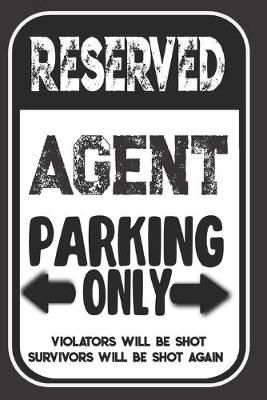 Book cover for Reserved Agent Parking Only. Violators Will Be Shot. Survivors Will Be Shot Again