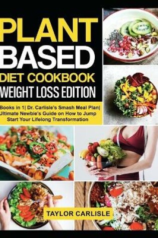 Cover of Plant Based Diet Cookbook Weight Loss Edition