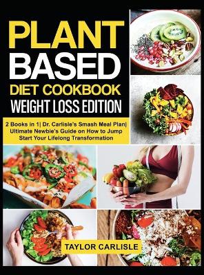 Book cover for Plant Based Diet Cookbook Weight Loss Edition