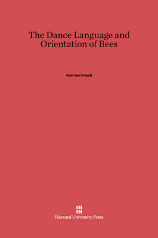 Cover of The Dance Language and Orientation of Bees