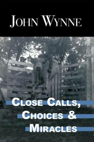 Cover of Close Calls, Choices and Miracles